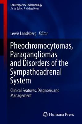 Pheochromocytomas, Paragangliomas and Disorders of the Sympathoadrenal System : Clinical Features, Diagnosis and Management