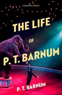The Life of P. T. Barnum (Collins Classics)