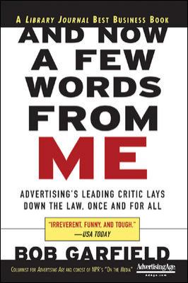 And Now a Few Words from Me: Advertising's Leading Critic Lays down the Law, Once and for All : Advertising's Leading Critic Lays down the Law, Once and for All