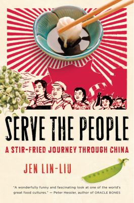 Serve the People : A Stir-Fried Journey Through China