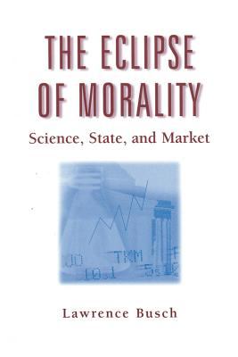 The Eclipse of Morality : Science, State, and Market