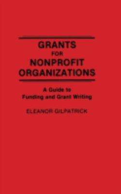 Grants for Nonprofit Organizations : A Guide to Funding and Grant Writing