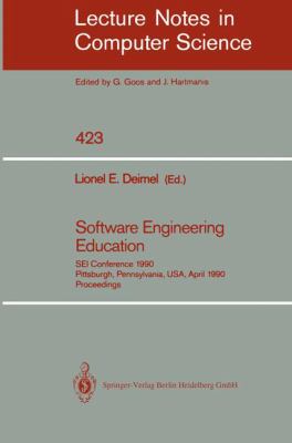 Software Engineering Education : SEI Conference 1990, Pittsburgh, Pennsylvania, U. S. A., April 2-3, 1990 Proceedings