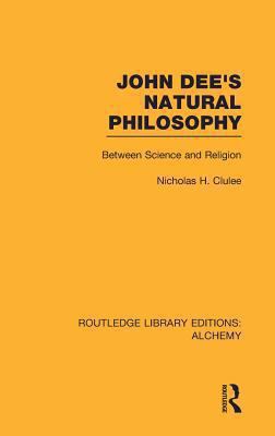 John Dee's Natural Philosophy : Between Science and Religion