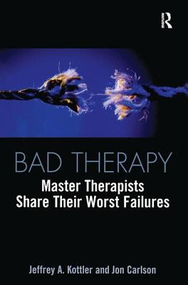 Bad Therapy : Master Therapists Share Their Worst Failures