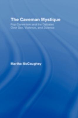 The Caveman Mystique : Pop-Darwinism and the Debates over Sex, Violence, and Science