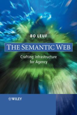 The Semantic Web : Crafting Infrastructure for Agency