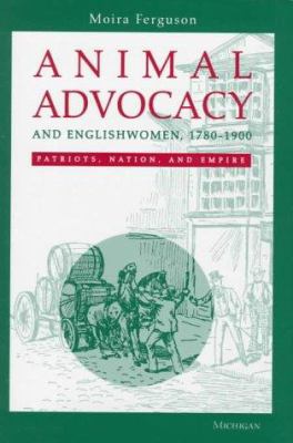 Animal Advocacy and Englishwomen, 1780-1900 : Patriots, Nation, and Empire