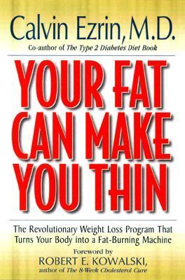 Your Fat Can Make You Thin : Revolutionary Weight Loss Program That Turns Your Body into a Fat-Burning Machine