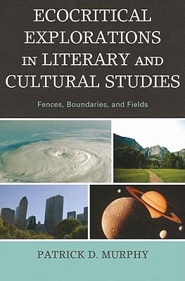 Ecocritical Explorations in Literary and Cultural Studies : Fences, Boundaries, and Fields