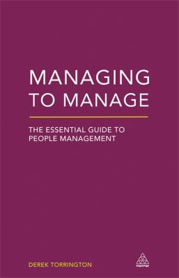 Managing to Manage : The Essential Guide to People Management