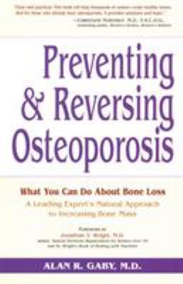 Preventing and Reversing Osteoporosis : What You Can Do about Bone Loss - a Leading Expert's Natural Approach to Increasing Bone Mass