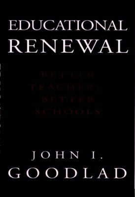 Educational Renewal : Better Teachers, Better Schools