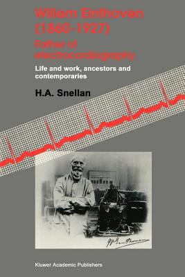 Willem Einthoven (1860-1927) Father of Electrocardiography : Life and Work, Ancestors and Contemporaries