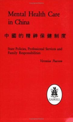 Mental Health Care in China : State Policies, Professional Services and Family Responsibilities