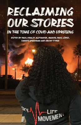 Reclaiming Our Stories in the Time of COVID and Uprising