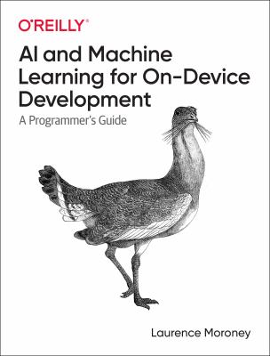 AI and Machine Learning for on-Device Development : A Programmer's Guide