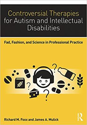 Controversial Therapies for Autism and Intellectual Disabilities : Fad, Fashion, and Science in Professional Practice