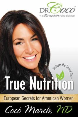 True Nutrition : European Secrets for American Women