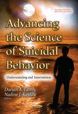 Advancing the Science of Suicidal Behavior : Understanding and Intervention