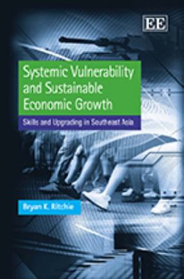 Systemic Vulnerability and Sustainable Economic Growth : Skills and Upgrading in Southeast Asia