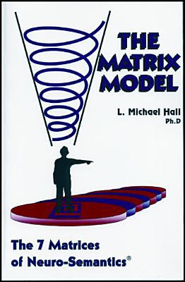 The Matrix Model : The 7 Matrices of Neuro-Semantics