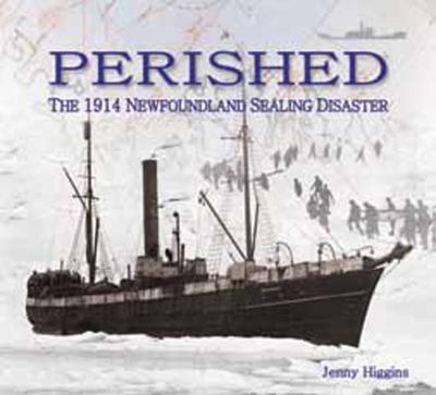 Perished : The 1914 Newfoundland Sealing Disaster