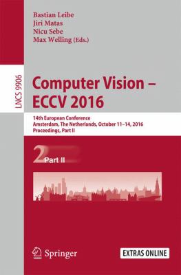 Computer Vision ECCV 2016 : 14th European Conference, Amsterdam, the Netherlands, October 11-14, 2016, Proceedings