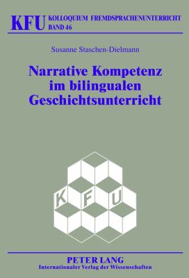 Narrative Kompetenz Im Bilingualen Geschichtsunterricht : Didaktische Ansaetze Zur Foerderung der Schriftlichen Diskursfaehigkeit