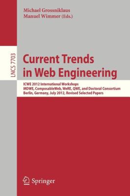 Current Trends in Web Engineering : ICWE 2012 International Workshops MDWE, ComposableWeb, WeRE, QWE, and Doctoral Consortium, Berlin, Germany, July 2012, Revised Selected Papers