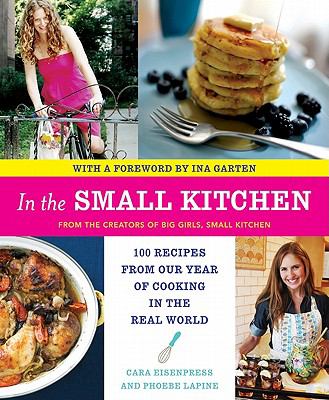In the Small Kitchen : 100 Recipes from Our Year of Cooking in the Real World
