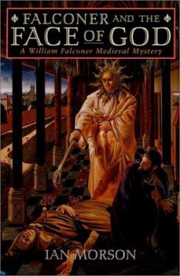 Falconer and the Face of God : A William Falconer Medieval Mystery