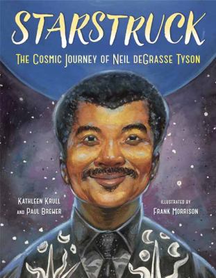 Starstruck : The Cosmic Journey of Neil DeGrasse Tyson