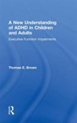 A New Understanding of ADHD in Children and Adults : Executive Function Impairments
