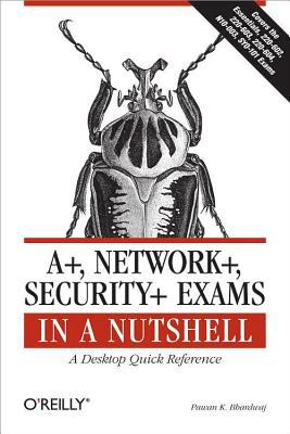 A+, Network+, Security+ Exams in a Nutshell : A Desktop Quick Reference