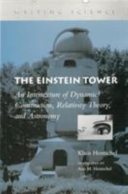 The Einstein Tower : An Intertexture of Dynamic Construction, Relativity Theory, and Astronomy