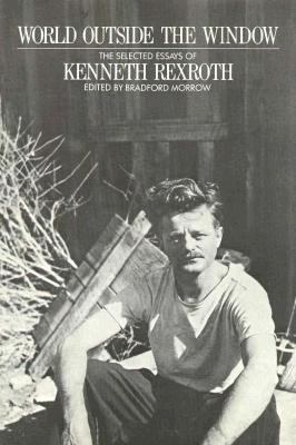 World Outside the Window : The Selected Essays of Kenneth Rexroth