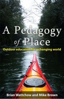 A Pedagogy of Place : Outdoor Education for a Changing World