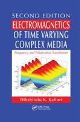 Electromagnetics of Time Varying Complex Media : Frequency and Polarization Transformer, Second Edition