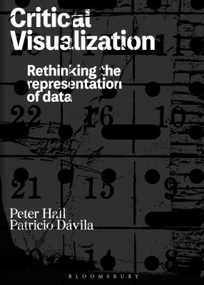 Critical Visualization : Rethinking the Representation of Data