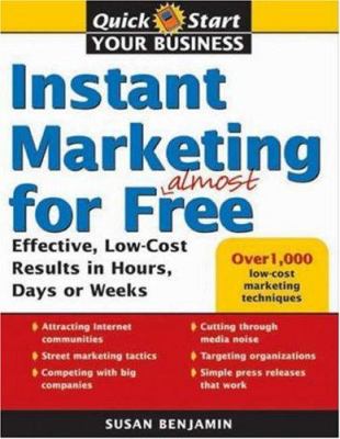 Instant Marketing for Almost Free : Effective, Low-Cost Results in Weeks, Days or Hours