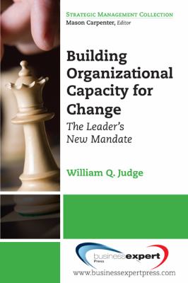 Building Organizational Capacity for Change : The Leader's New Mandate