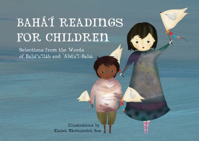 Bahá'í Readings for Children : Selections from the Words of Bahá'u'lláh And 'Abdu'l-Bahá