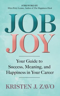 Job Joy : Your Guide to Success, Meaning and Happiness in Your Career