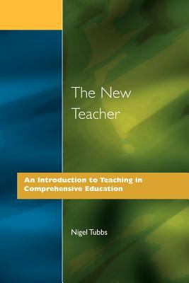 The New Teacher : An Introduction to Teaching in Comprehensive Education