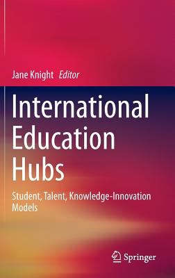 International Education Hubs : Student, Talent, Knowledge-Innovation Models