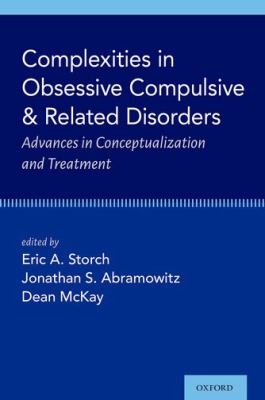 Complexities in Obsessive Compulsive and Related Disorders : Advances in Conceptualization and Treatment