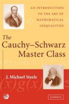 The Cauchy-Schwarz Master Class : An Introduction to the Art of Mathematical Inequalities
