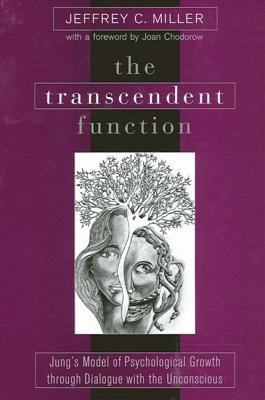 The Transcendent Function : Jung's Model of Psychological Growth Through Dialogue with the Unconscious