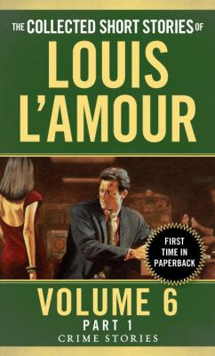 The Collected Short Stories of Louis l'Amour, Volume 6, Part 1 : Crime Stories
